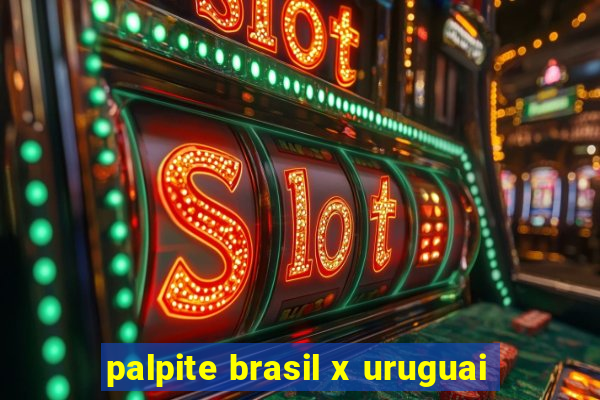 palpite brasil x uruguai